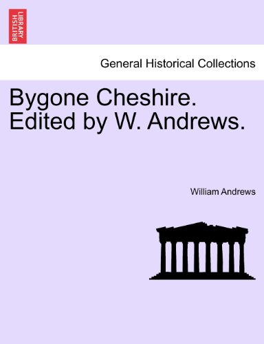 Bygone Cheshire Edited by W Andres [Paperback]