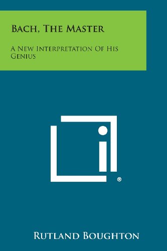 Bach, the Master  A Ne Interpretation of His Genius [Paperback]