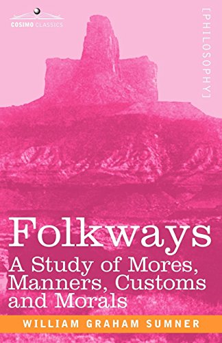 Folkays A Study Of Mores, Manners, Customs And Morals [Paperback]