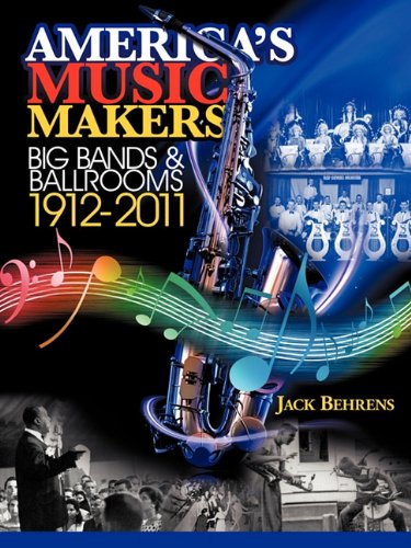 America's Music Makers Big Bands & Ballrooms 1912-2011 [Paperback]