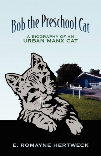 Bob The Preschool Cat A Biography Of An Urban Manx Cat [Paperback]