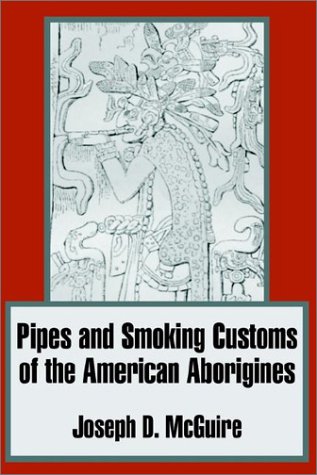 Pipes and Smoking Customs of the American Aborigines [Paperback]