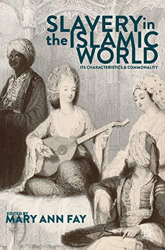 Slavery in the Islamic World: Its Characteristics and Commonality [Hardcover]