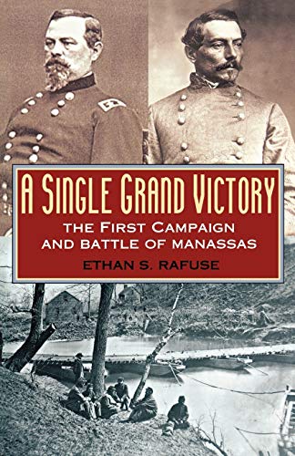 A Single Grand Victory: The First Campaign and Battle of Manassas [Paperback]