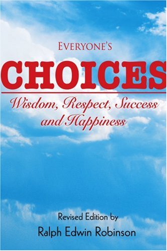 Everyone's Choices  Wisdom, Respect, Success and Happiness [Paperback]