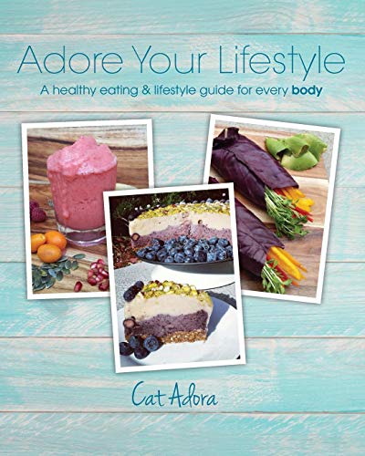 Adore Your Lifestyle - A Healthy Eating & Lifestyle Guide For Every Body [Paperback]