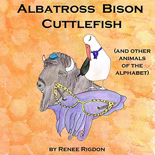 Albatross, Bison, Cuttlefish (and Other Animals Of The Alphabet) [Paperback]