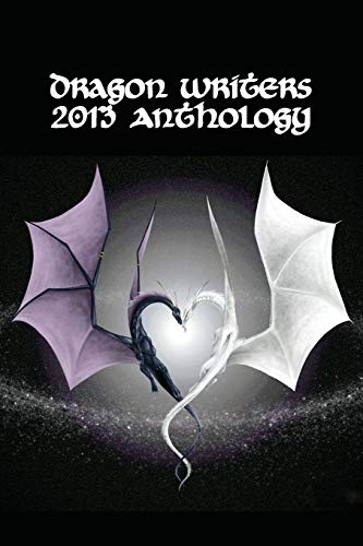 Dragon Writers 2013 Anthology [Paperback]