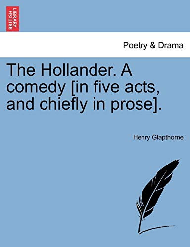 Hollander a Comedy [in Five Acts, and Chiefly in Prose] [Paperback]