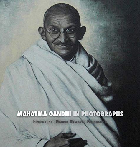 Mahatma Gandhi in Photographs  Foreord by the Gandhi Research Foundation [Hardcover]