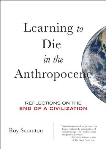 Learning to Die in the Anthropocene: Reflections on the End of a Civilization [Paperback]