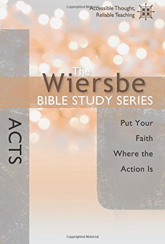 The Wiersbe Bible Study Series: Acts: Put Your Faith Where The Action Is [Paperback]