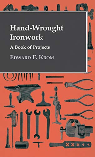 Hand-Wrought Ironork - a Book of Projects [Hardcover]