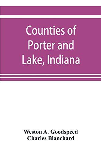 Counties of Porter and Lake, Indiana  Historical and Biographical [Paperback]