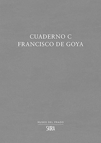 Francisco de Goya: Cuaderno C [Paperback]