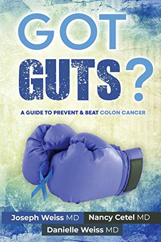 Got Guts  A Guide to Prevent & Beat Colon Cancer [Paperback]