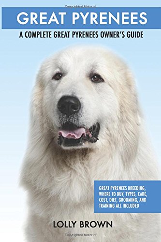 Great Pyrenees  A Complete Great Pyrenees Oner's Guide [Paperback]