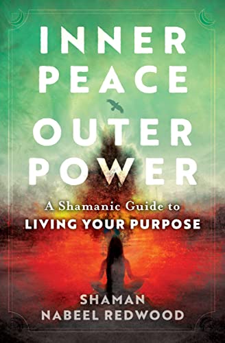 Inner Peace, Outer Power: A Shamanic Guide to Living Your Purpose [Paperback]