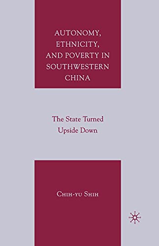 Autonomy, Ethnicity, and Poverty in Southwestern China: The State Turned Upside  [Paperback]