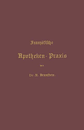 Franzsische Apotheken-Praxis: Anleitung zur Erlernung der franzsischen Pharmac [Paperback]