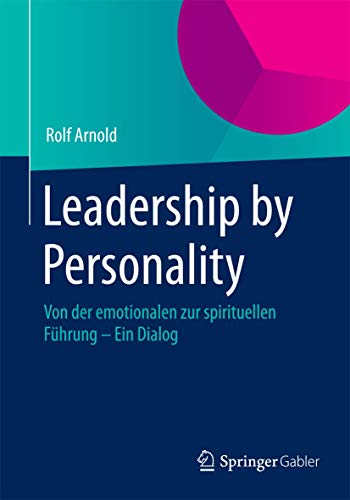 Leadership by Personality: Von der emotionalen zur spirituellen Fhrung - Ein Di [Paperback]