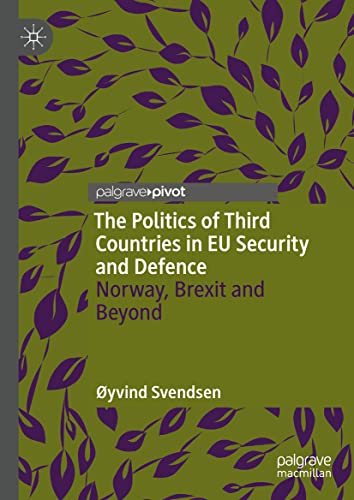 The Politics of Third Countries in EU Security and Defence: Norway, Brexit and B [Hardcover]