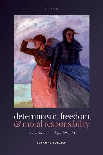 Determinism, Freedom, and Moral Responsibility: Essays in Ancient Philosophy [Hardcover]