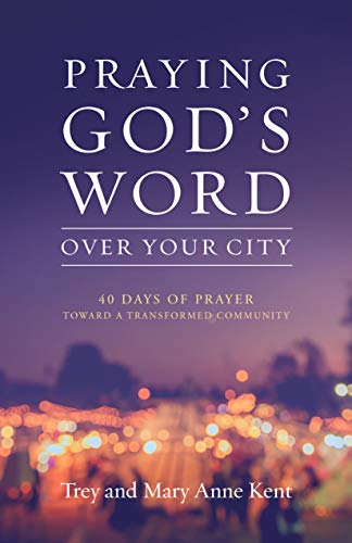 PRAYING GODS WORD OVER YOUR CITY: 40 DAYS OF PRAYER TOWARD A TRANSFORMED COMMUNI [Paperback]