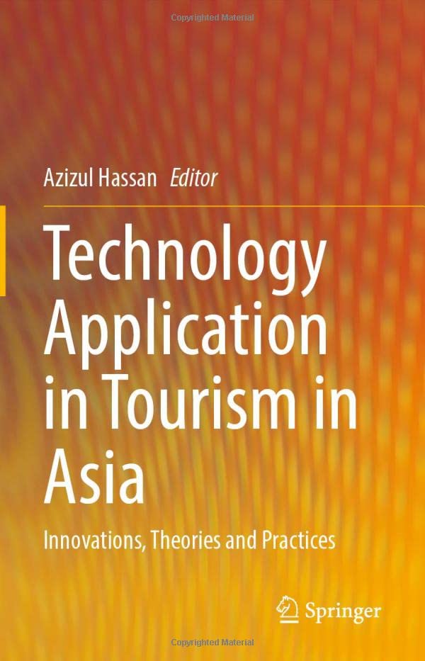 Technology Application in Tourism in Asia: Innovations, Theories and Practices [Hardcover]