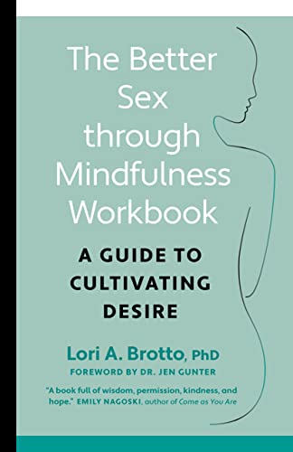 The Better Sex Through Mindfulness Workbook: A Guide to Cultivating Desire [Paperback]