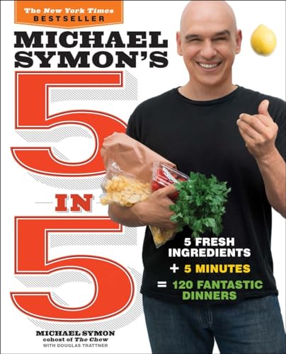 Michael Symon's 5 in 5: 5 Fresh Ingredients + 5 Minutes = 120 Fantastic Dinners: [Paperback]