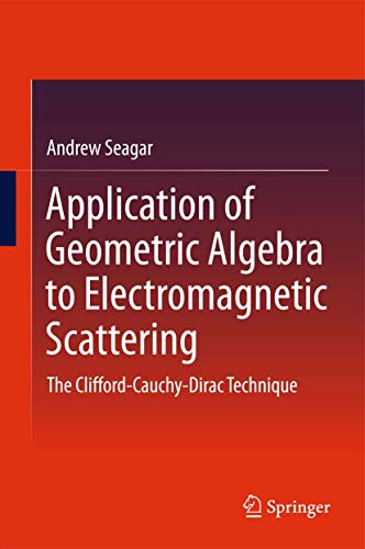 Application of Geometric Algebra to Electromagnetic Scattering: The Clifford-Cau [Hardcover]