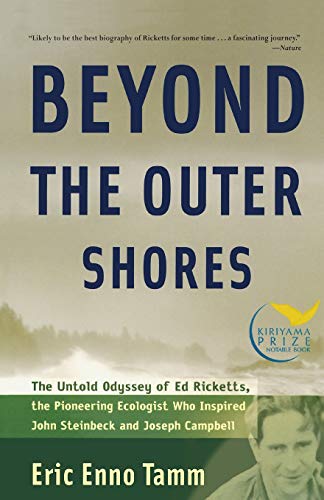 Beyond the Outer Shores The Untold Odyssey of Ed Ricketts, the Pioneering Ecolo [Paperback]