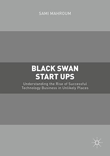 Black Swan Start-ups: Understanding the Rise of Successful Technology Business i [Hardcover]