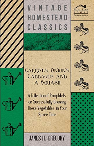 Carrots, Onions, Cabbages and a Squash - a Collection of Pamphlets on Successful [Paperback]