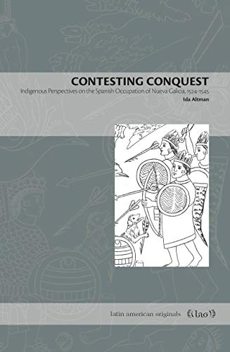 Contesting Conquest Indigenous Perspectives on the Spanish Occupation of Nueva  [Paperback]