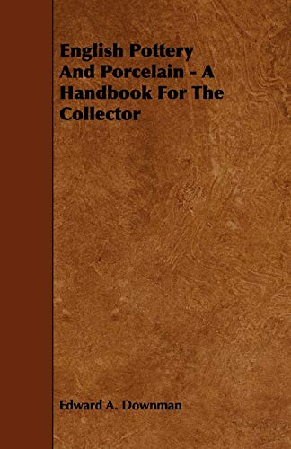 English Pottery and Porcelain  A Handbook for the Collector Giving the Charact [Paperback]