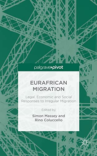 Eurafrican Migration: Legal, Economic and Social Responses to Irregular Migratio [Hardcover]