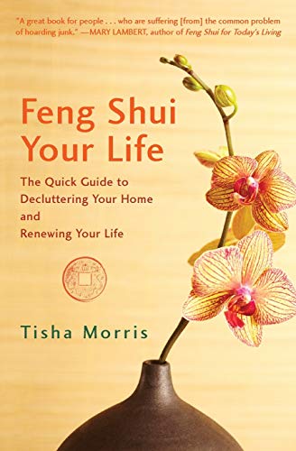 Feng Shui Your Life The Quick Guide to Decluttering Your Home and Reneing Your [Paperback]