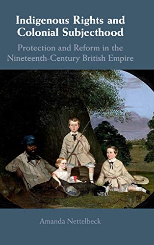 Indigenous Rights and Colonial Subjecthood Protection and Reform in the Ninetee [Hardcover]