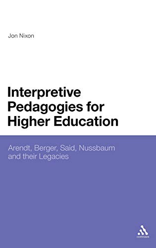 Interpretive Pedagogies for Higher Education Arendt, Berger, Said, Nussbaum and [Hardcover]