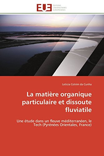 La Matire Organique Particulaire Et Dissoute Fluviatile Une tude Dans Un Fleu [Paperback]