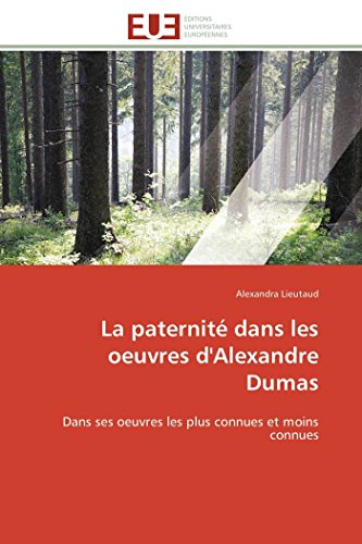 La Paternit Dans Les Oeuvres D'alexandre Dumas Dans Ses Oeuvres Les Plus Connu [Paperback]