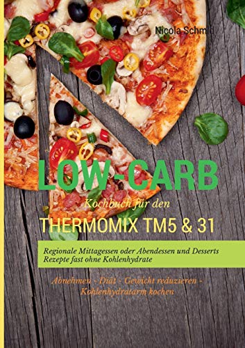 Low-Carb Kochbuch Fur Den Thermomix Tm5 & 31 Regionale Mittagessen Oder Abendess [Paperback]