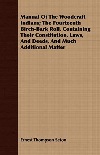 Manual of the Woodcraft Indians the Fourteenth Birch-Bark Roll, Containing Thei [Paperback]