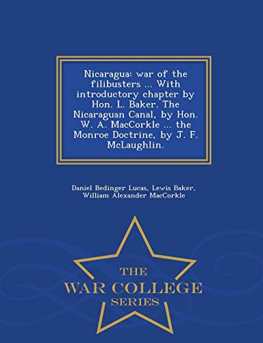 Nicaragua War Of The Filibusters ... With Introductory Chapter By Hon. L. Baker [Paperback]