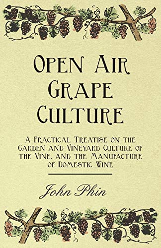 Open Air Grape Culture - a Practical Treatise on the Garden and Vineyard Culture [Unknon]