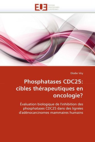 Phosphatases Cdc25 Cibles Thrapeutiques En Oncologie valuation Biologique D [Paperback]