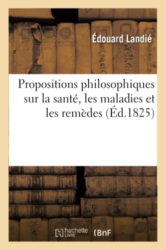 Propositions Philosophiques Sur La Sante, Les Maladies Et Les Remedes (french Ed [Paperback]