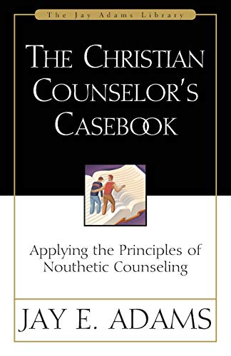 The Christian Counselor's Casebook Applying the Principles of Nouthetic Counsel [Paperback]